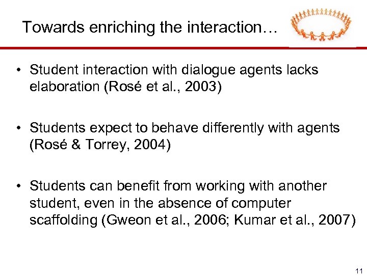 Towards enriching the interaction… • Student interaction with dialogue agents lacks elaboration (Rosé et