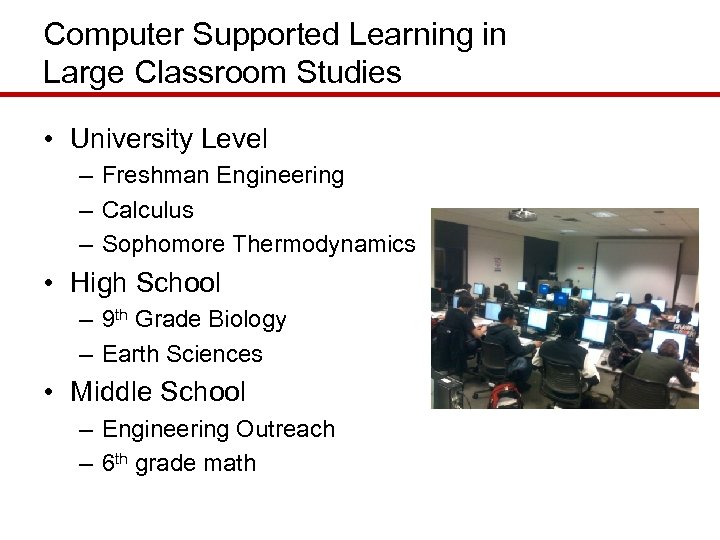 Computer Supported Learning in Large Classroom Studies • University Level – Freshman Engineering –