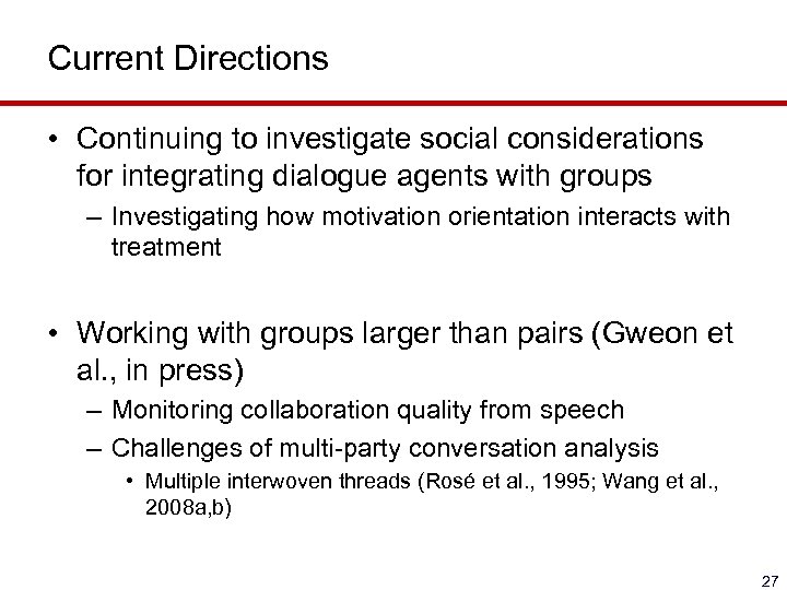 Current Directions • Continuing to investigate social considerations for integrating dialogue agents with groups