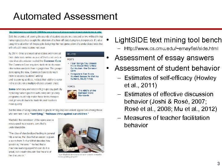Automated Assessment http: //stateimpact. npr. org/ohio/2012/06/08/the-pros-and-cons-of-using-computers-to-teach-students-how-to-write/ • Light. SIDE text mining tool bench –
