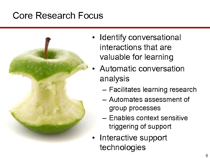 Core Research Focus • Identify conversational interactions that are valuable for learning • Automatic
