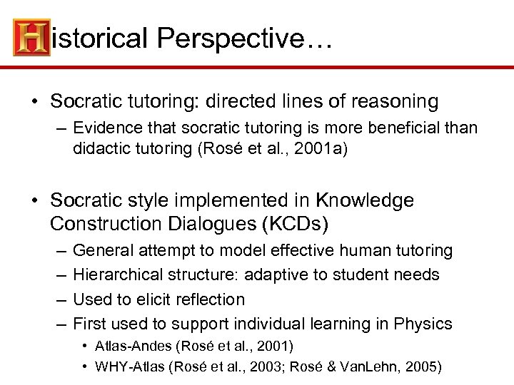 Historical Perspective… • Socratic tutoring: directed lines of reasoning – Evidence that socratic tutoring
