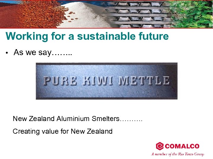 Working for a sustainable future • As we say……. . New Zealand Aluminium Smelters……….