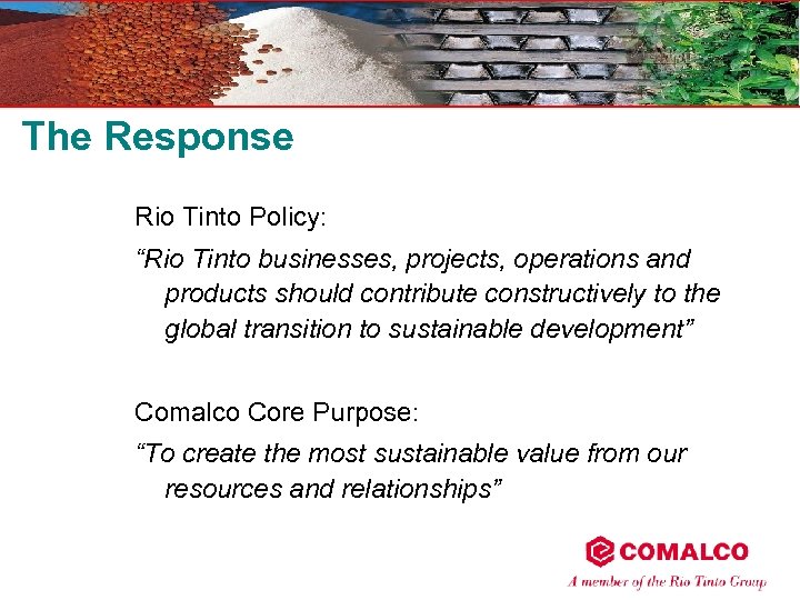 The Response Rio Tinto Policy: “Rio Tinto businesses, projects, operations and products should contribute