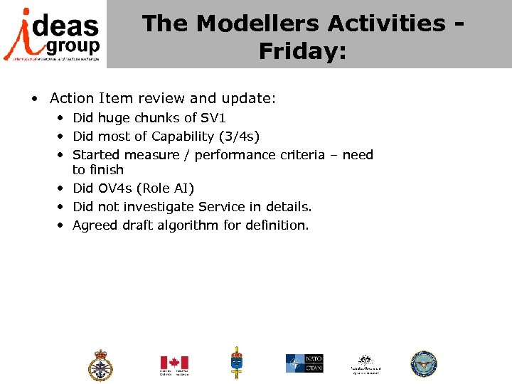 The Modellers Activities - Friday: • Action Item review and update: • Did huge