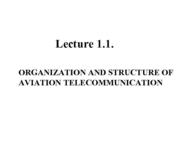 Lecture 1. 1. ORGANIZATION AND STRUCTURE OF AVIATION TELECOMMUNICATION 