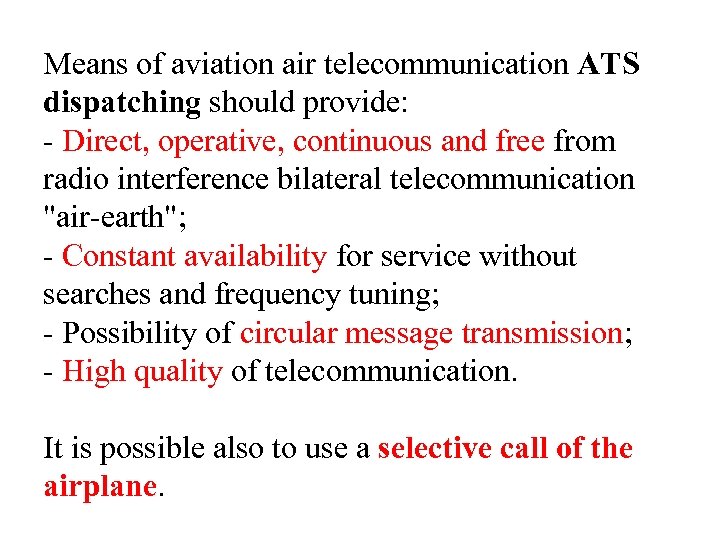 Means of aviation air telecommunication ATS dispatching should provide: - Direct, operative, continuous and