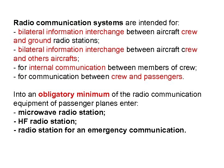 Radio communication systems are intended for: - bilateral information interchange between aircraft crew and