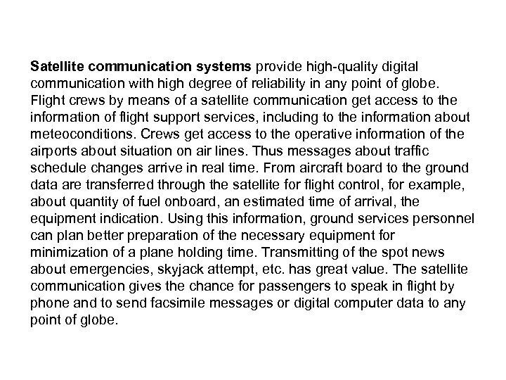 Satellite communication systems provide high-quality digital communication with high degree of reliability in any