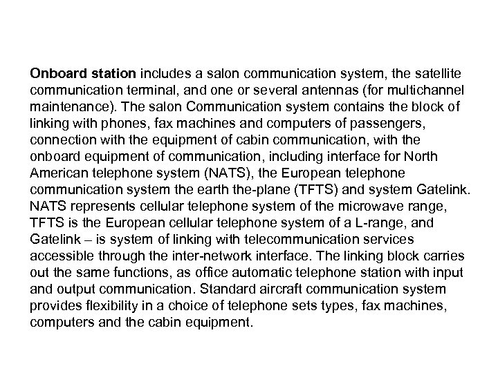  Onboard station includes a salon communication system, the satellite communication terminal, and one