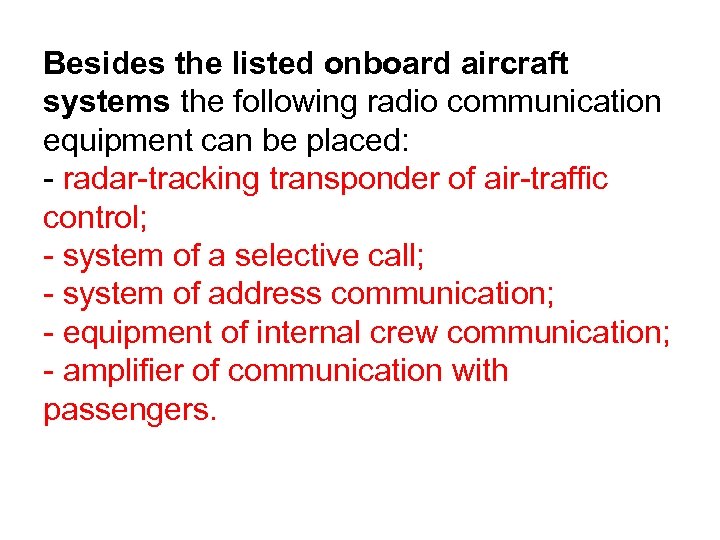 Besides the listed onboard aircraft systems the following radio communication equipment can be placed: