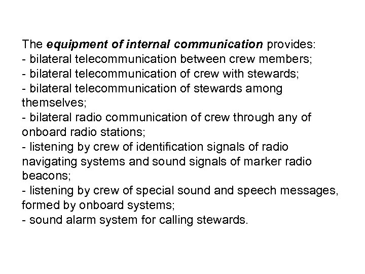 The equipment of internal communication provides: - bilateral telecommunication between crew members; - bilateral