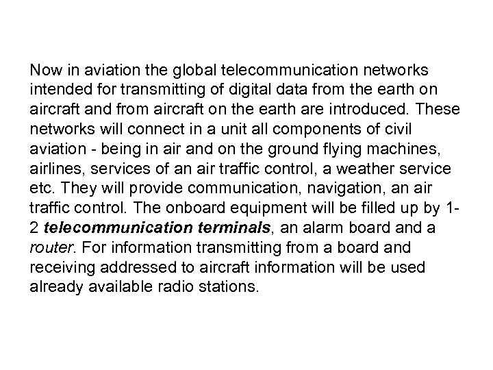 Now in aviation the global telecommunication networks intended for transmitting of digital data from