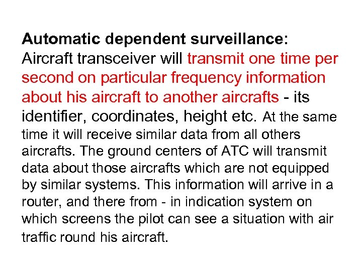 Automatic dependent surveillance: Aircraft transceiver will transmit one time per second on particular frequency