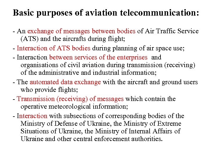 Basic purposes of aviation telecommunication: - An exchange of messages between bodies of Air