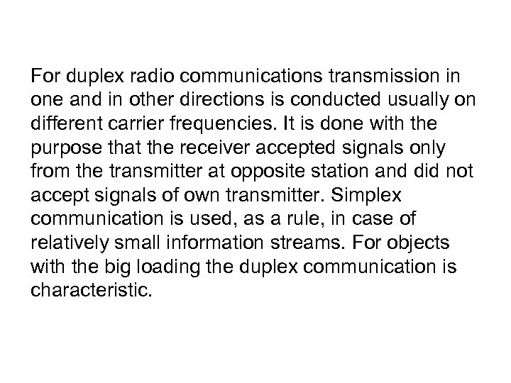 For duplex radio communications transmission in one and in other directions is conducted usually