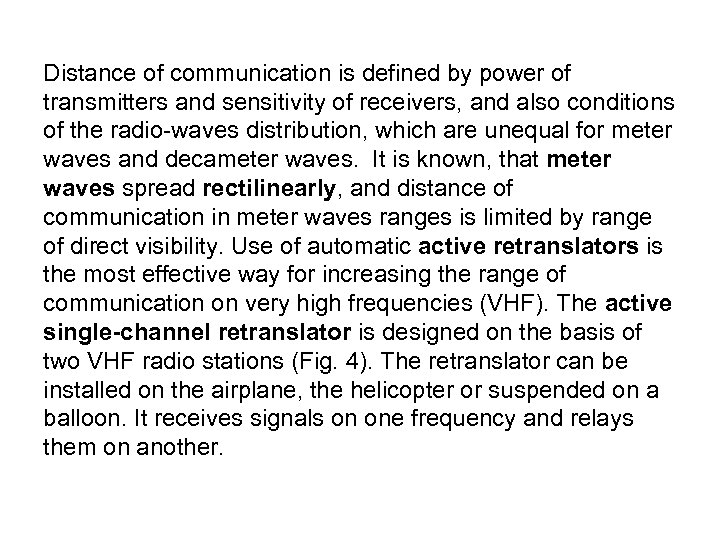 Distance of communication is defined by power of transmitters and sensitivity of receivers, and