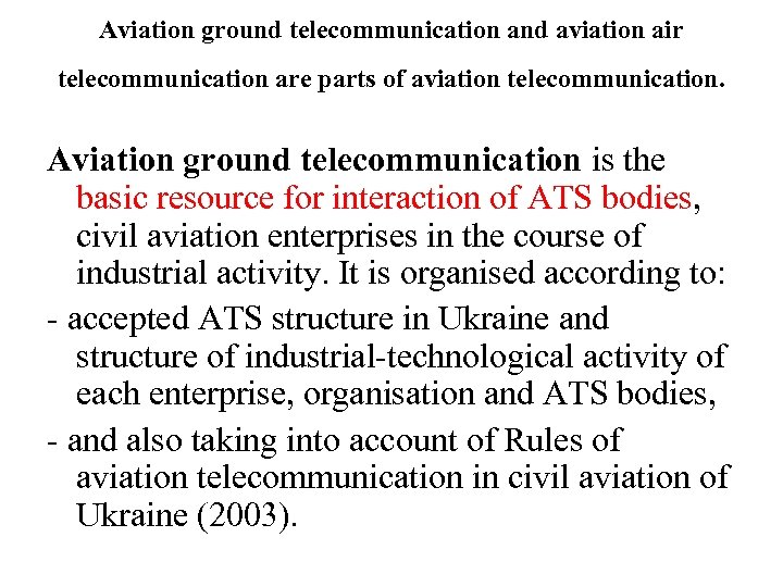 Aviation ground telecommunication and aviation air telecommunication are parts of aviation telecommunication. Aviation ground