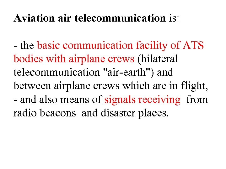 Aviation air telecommunication is: - the basic communication facility of ATS bodies with airplane