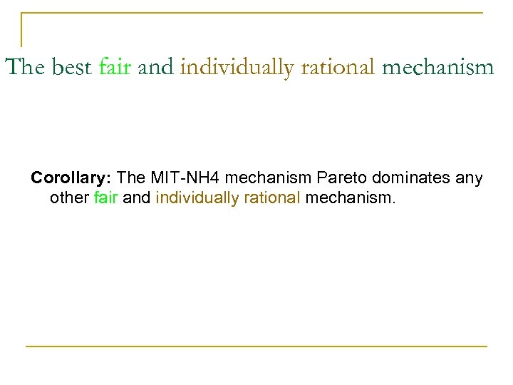 The best fair and individually rational mechanism Corollary: The MIT-NH 4 mechanism Pareto dominates