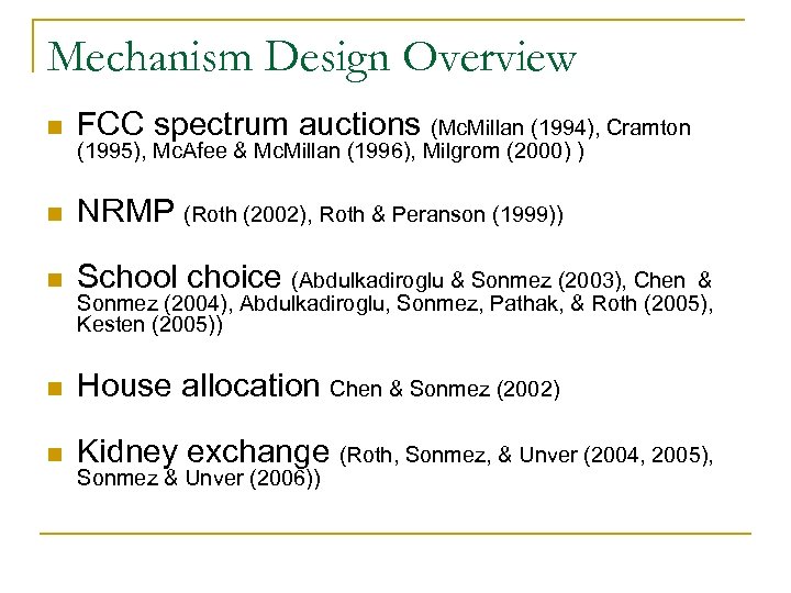 Mechanism Design Overview n FCC spectrum auctions (Mc. Millan (1994), Cramton n NRMP (Roth
