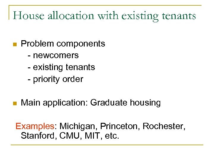House allocation with existing tenants n Problem components - newcomers - existing tenants -