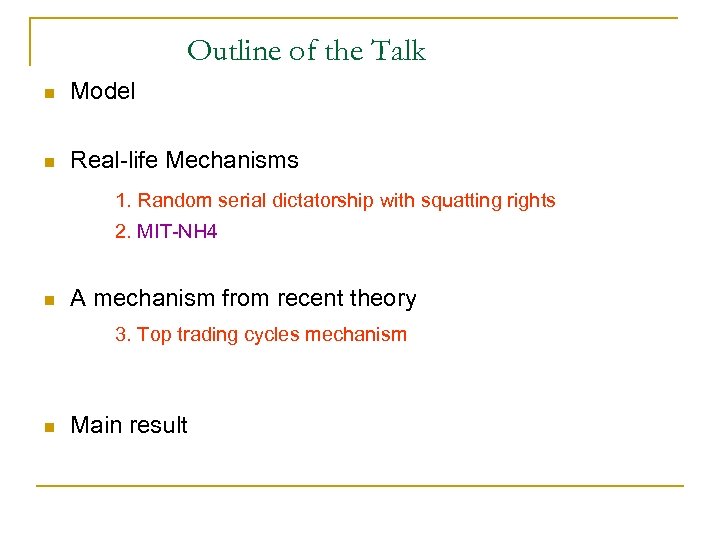Outline of the Talk n Model n Real-life Mechanisms 1. Random serial dictatorship with