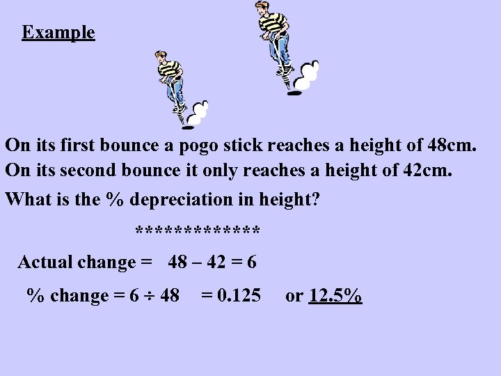 Example On its first bounce a pogo stick reaches a height of 48 cm.