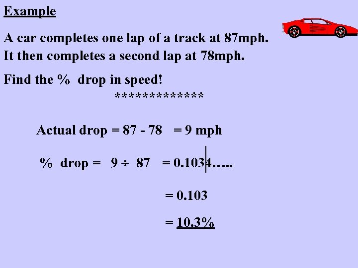 Example A car completes one lap of a track at 87 mph. It then