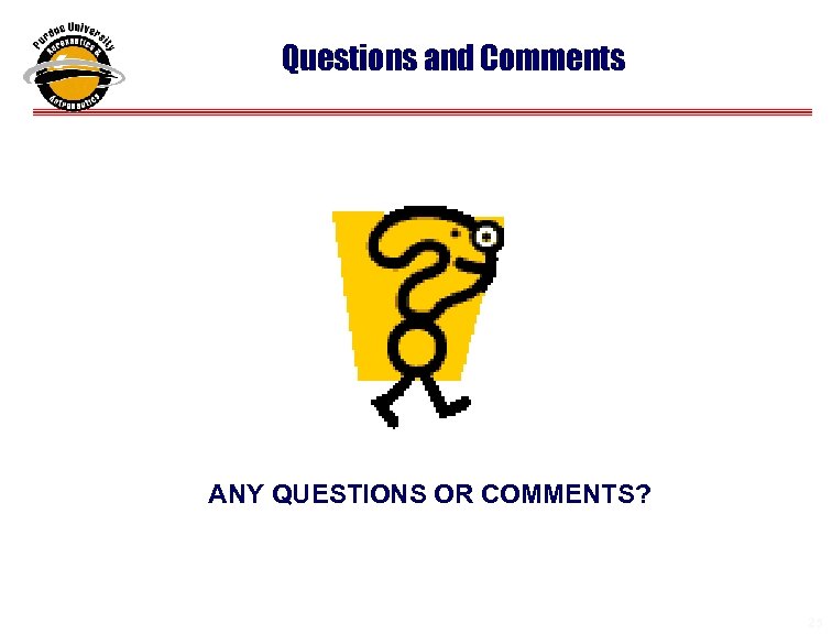 Questions and Comments ANY QUESTIONS OR COMMENTS? 25 25 