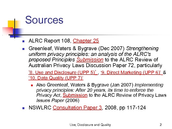 Sources ALRC Report 108, Chapter 25 Greenleaf, Waters & Bygrave (Dec 2007) Strengthening uniform