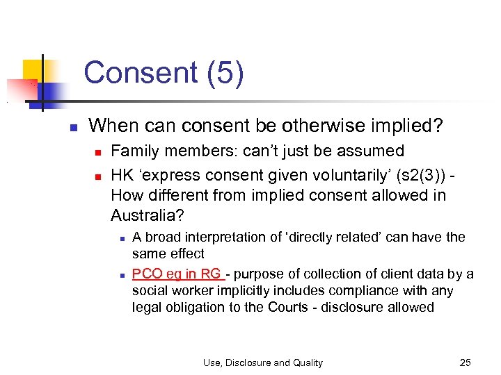 Consent (5) When can consent be otherwise implied? Family members: can’t just be assumed