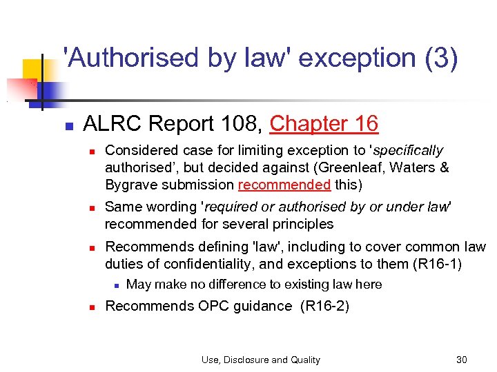 'Authorised by law' exception (3) ALRC Report 108, Chapter 16 Considered case for limiting
