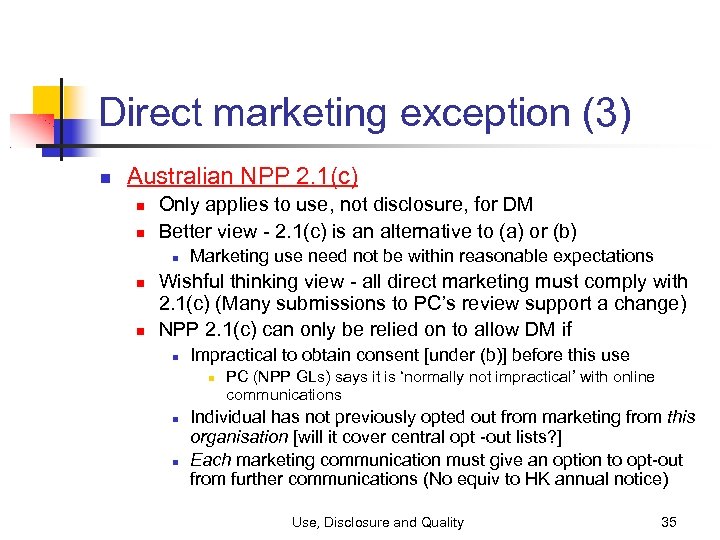 Direct marketing exception (3) Australian NPP 2. 1(c) Only applies to use, not disclosure,
