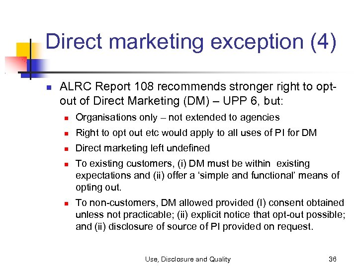 Direct marketing exception (4) ALRC Report 108 recommends stronger right to optout of Direct
