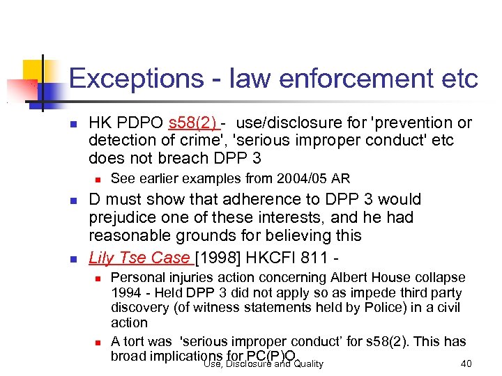 Exceptions - law enforcement etc HK PDPO s 58(2) - use/disclosure for 'prevention or