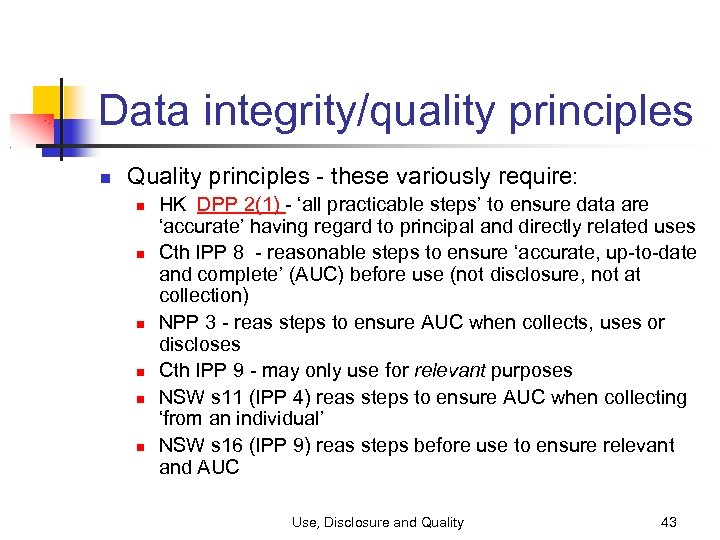 Data integrity/quality principles Quality principles - these variously require: HK DPP 2(1) - ‘all