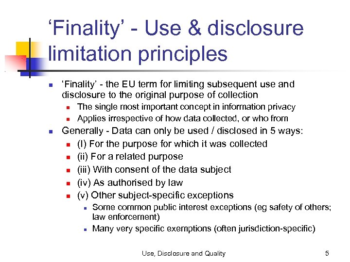 ‘Finality’ - Use & disclosure limitation principles ‘Finality’ - the EU term for limiting