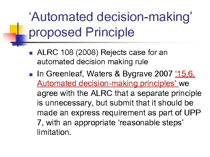 ‘Automated decision-making’ proposed Principle ALRC 108 (2008) Rejects case for an automated decision making
