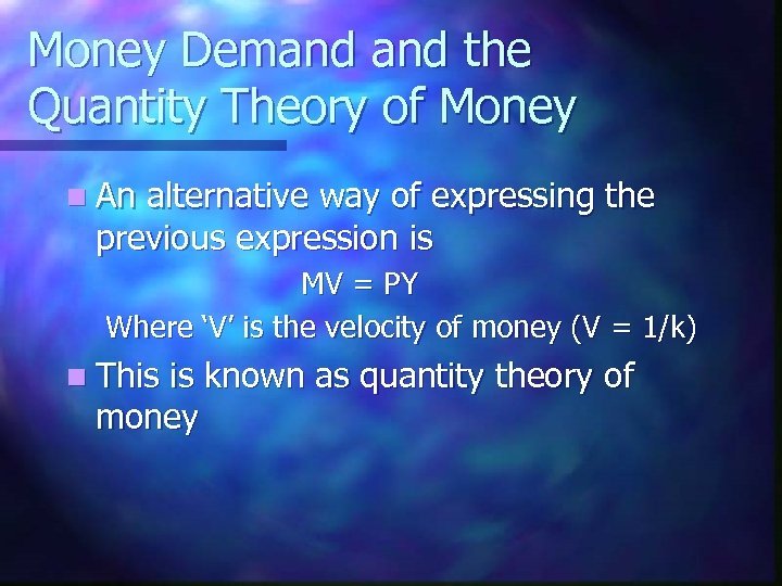 Money Demand the Quantity Theory of Money n An alternative way of expressing the