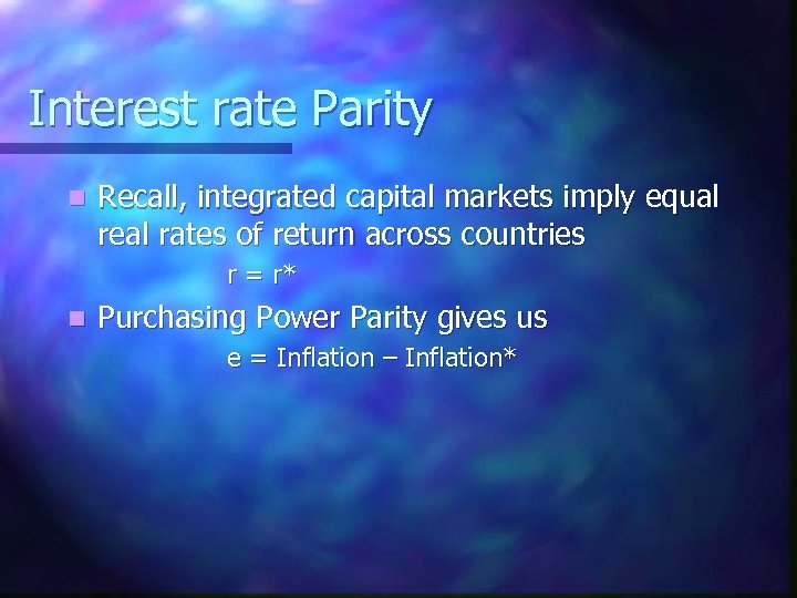 Interest rate Parity n Recall, integrated capital markets imply equal real rates of return