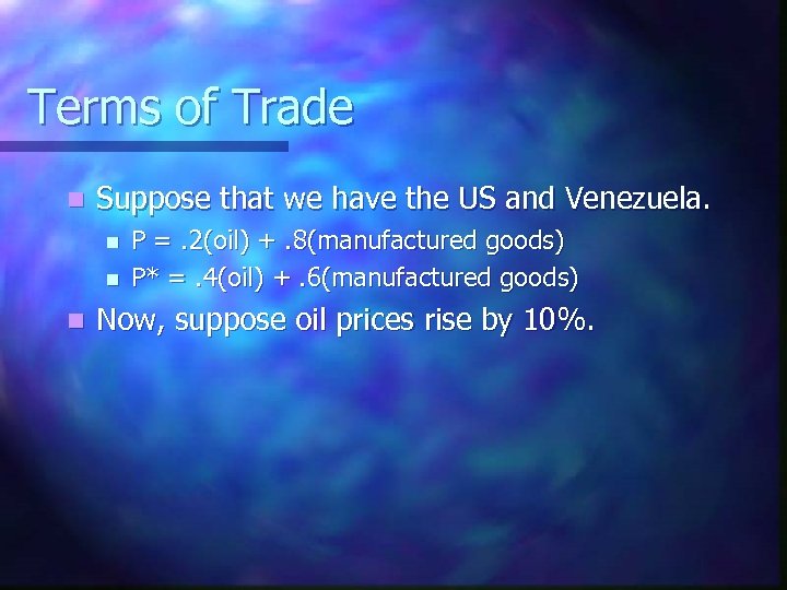 Terms of Trade n Suppose that we have the US and Venezuela. n n