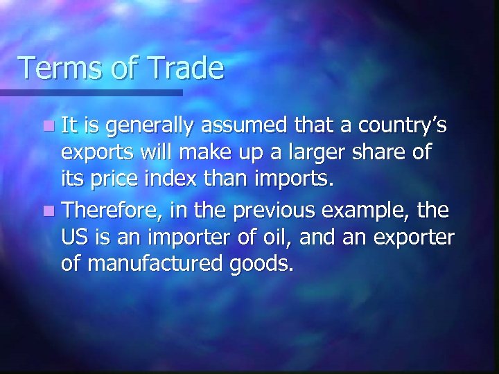 Terms of Trade n It is generally assumed that a country’s exports will make