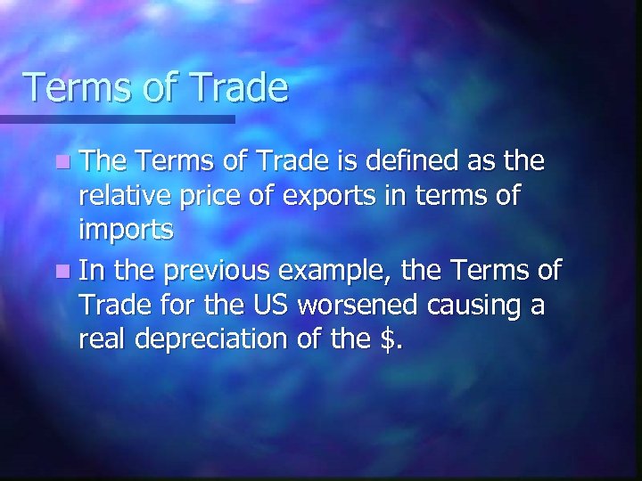 Terms of Trade n The Terms of Trade is defined as the relative price