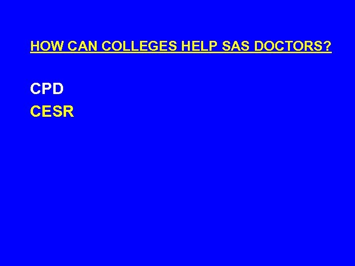 HOW CAN COLLEGES HELP SAS DOCTORS? CPD CESR 