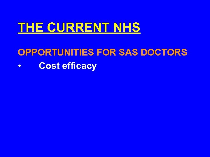 THE CURRENT NHS OPPORTUNITIES FOR SAS DOCTORS • Cost efficacy 