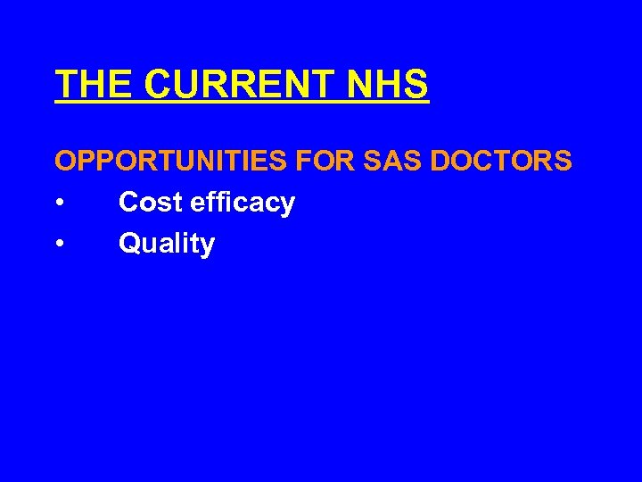 THE CURRENT NHS OPPORTUNITIES FOR SAS DOCTORS • Cost efficacy • Quality 