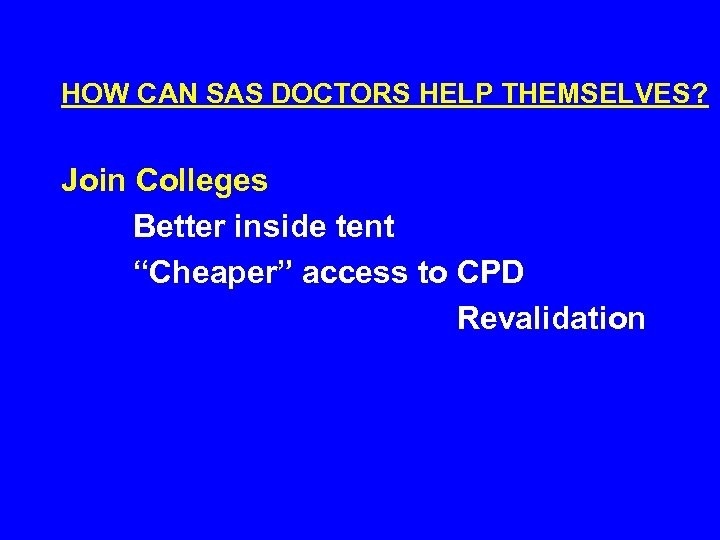 HOW CAN SAS DOCTORS HELP THEMSELVES? Join Colleges Better inside tent “Cheaper” access to