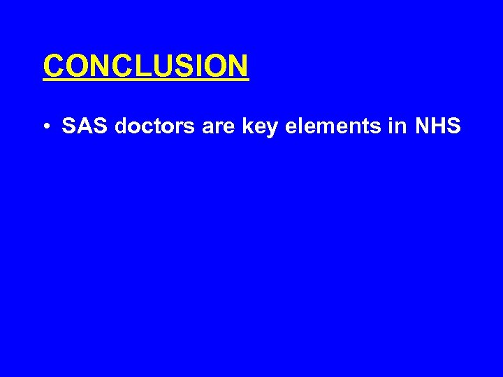 CONCLUSION • SAS doctors are key elements in NHS 