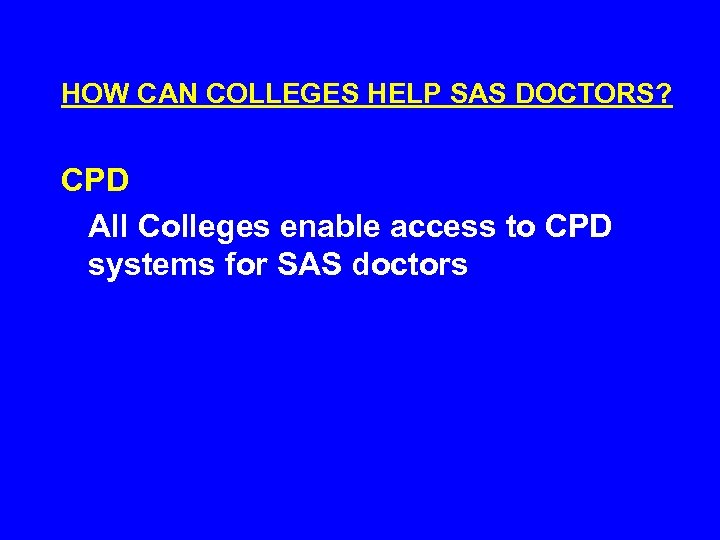 HOW CAN COLLEGES HELP SAS DOCTORS? CPD All Colleges enable access to CPD systems